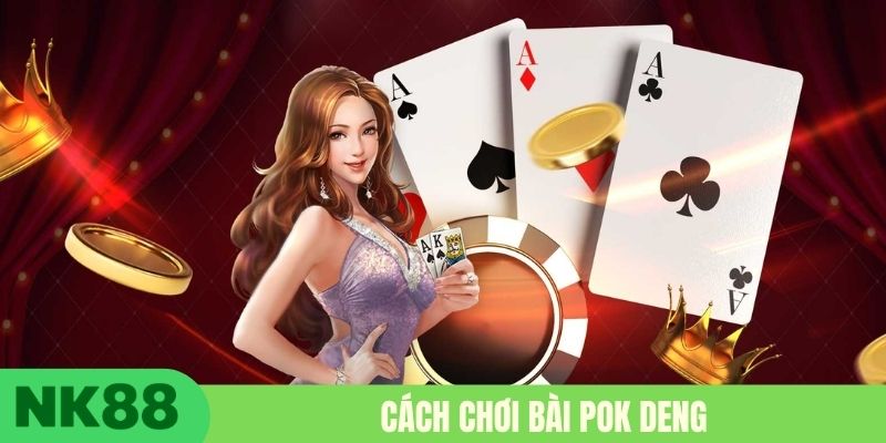 Cách chơi bài Pok Deng