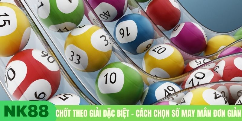 Chốt theo giải đặc biệt - Cách chọn số may mắn đơn giản