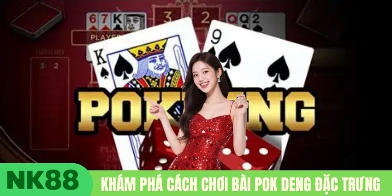 Khám phá cách chơi bài Pok Deng đặc trưng